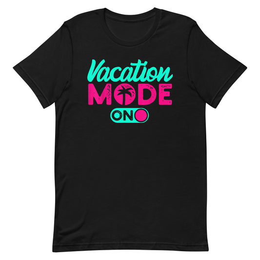 Vacation Mode On Unisex T-shirt